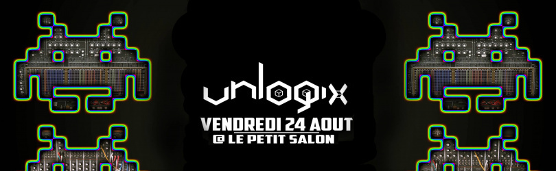 Unlogix at LE PETIT SALON (Vendredi 24 Aout) Progressive Trance