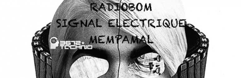 3672*techno / MemPamaL / RadioBomB / Signal ElectriquE