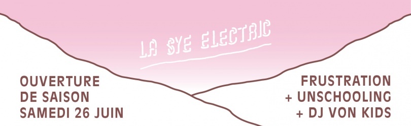 Ouverture de "La Sye Electric" - FRUSTRATION + UNSCHOOLING + DJ VON KIDS