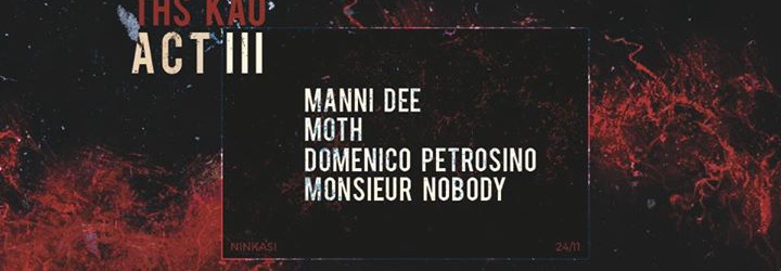 THS KAO : Act III w/Manni Dee / Moth / Monsieur Nobody / Domenico Petrosino