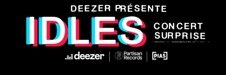 Deezer présente IDLES - Concert Surprise