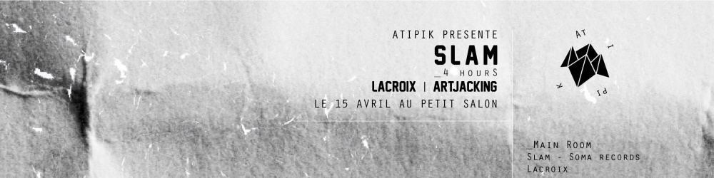 Atipik invite SLAM (4 hours Dj set) & Lacroix
