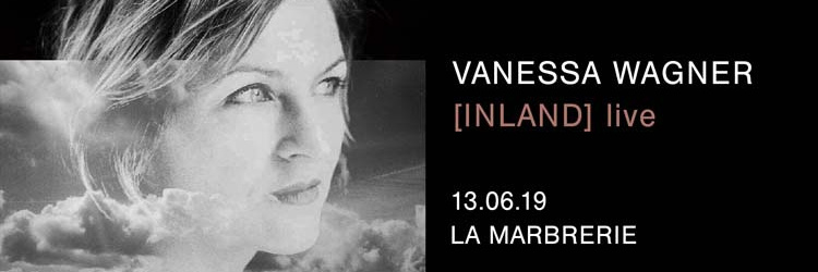 ​Vanessa Wagner : Inland - La Marbrerie