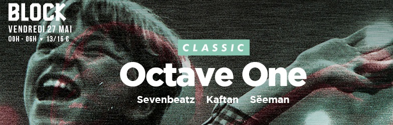 CLASSIC w/ OCTAVE ONE (live), SEVENBEATZ, SEEMAN, KAFTAN