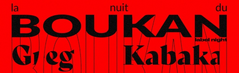 LA NUIT DU BOUKAN  (label night) w/ GREG // KABAKA // SOTTOH // ALAIN RIPOUX