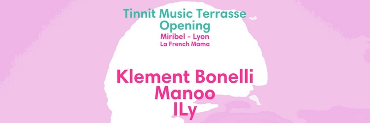 Tinnit Music Opening Terrasse with Klement Bonelli, Manoo, ILy